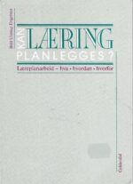 Kan læring planlegges ? Læreplanarbeid - hva hvordan hvorfor
