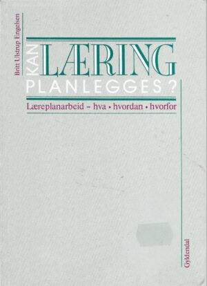 Kan læring planlegges ? Læreplanarbeid - hva hvordan hvorfor