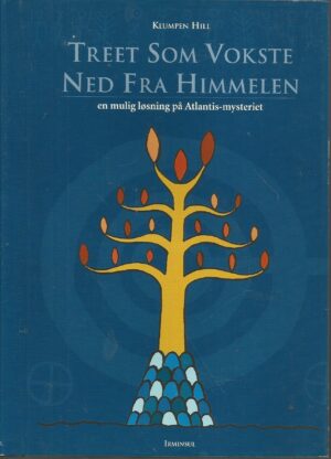 Treet som vokste ned fra himmelen. En mulig løsning på Atlantis-mysteriet