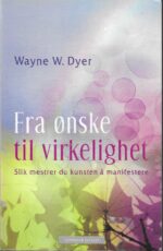 Dyer, Wayne W: Fra ønske til virkelighet