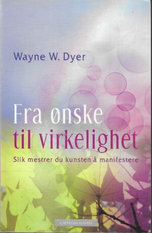 Dyer, Wayne W: Fra ønske til virkelighet
