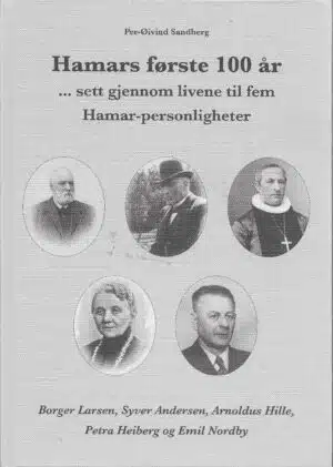 Hamars første 100 år ...sett gjennom livene til fem Hamar-personligheter