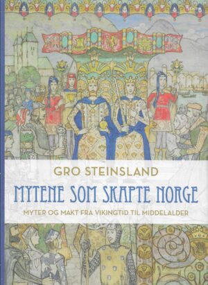 Steinsland, Gro: Mytene som skapte Norge