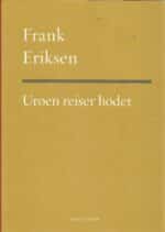 Eriksen, Frank: Uroen reiser hodet. Dikt