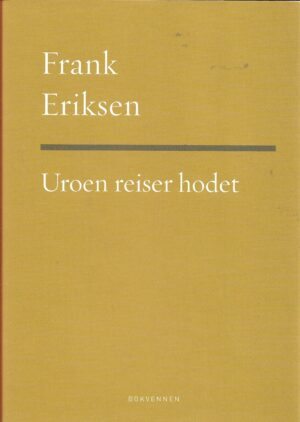 Eriksen, Frank: Uroen reiser hodet. Dikt