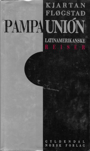 Fløgstad: Pampa unión. Latinamerikanske reiser