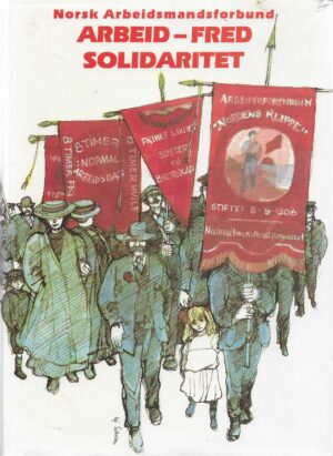 Arbeid - Fred - Solidaritet 1895-1985. Bind III