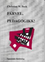 Beck, Christian W: Farvel, pedagogikk!