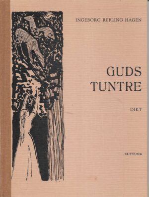 Hagen, Ingeborg Refling: Guds tuntre. Dikt