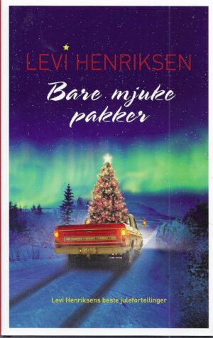 Bare mjuke pakker. Levi Henriksens beste julefortellinger