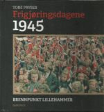 Frigjøringsdagene 1945. Brennpunkt Lillehammer