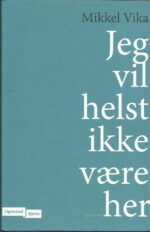 Vika, Mikkel: Jeg vil helst ikke være her. Noveller