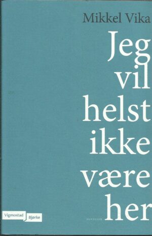 Vika, Mikkel: Jeg vil helst ikke være her. Noveller