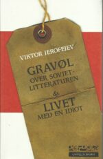 Jerofejev, V: Gravøl over sovjetlitteraturen & Livet med en idiot