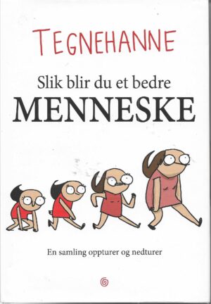 Slik blir du et bedre menneske. En samling oppturer og nedturer