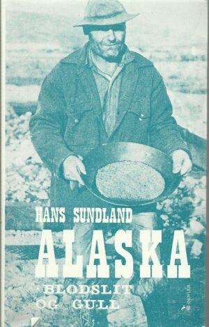 Alaska - blodslit og gull. Om mennesker på jakt etter bjørn, laks, gull og lykke