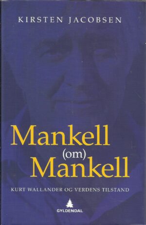 Mankell (om) Mankell. Kurt Wallander og verdens tilstand