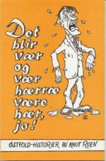 Det blir vær og vær hærræe være her, jo ! Østfold-historier