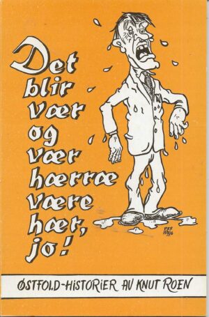 Det blir vær og vær hærræe være her, jo ! Østfold-historier