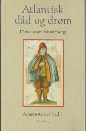 Atlantisk dåd og drøm. 17 essays om Island/Norge
