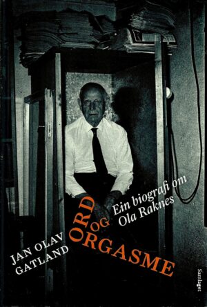 Ord og orgasme. Ein biografi om Ola Raknes
