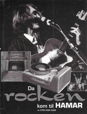 Skar, Stein Erik: Da rocken kom til Hamar. Minner og historikk fra Hamar-området 1954-1967