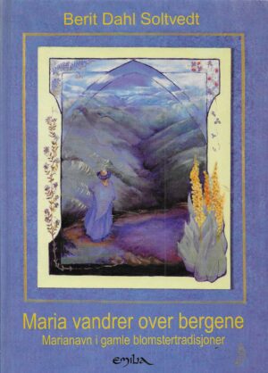 Maria vandrer over bergene. Marianavn i gamle blomstertradisjoner