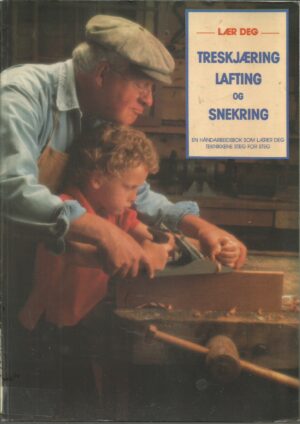 Lær deg treskjæring lafting og snekring