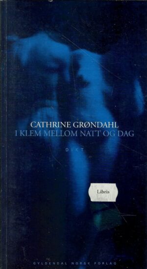 Grøndahl, Cathtrine: I klem mellom natt og dag. Dikt