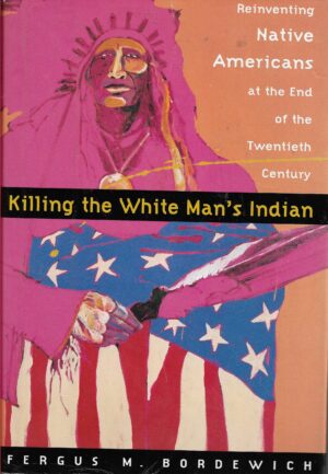 Bordewich, Fergus: Killing White Man's Indian